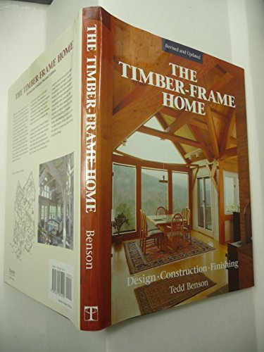 Timber-Frame Home, The: Design, Construction and Finishing