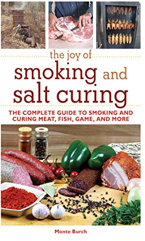 The Joy of Smoking and Salt Curing: The Complete Guide to Smoking and Curing Meat, Fish, Game, and More (Joy of Series)