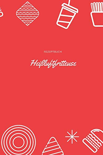 Rezeptbuch Heißluftfritteuse: Rezeptheft zum selberschreiben | seblst gestalten | blanko ( leer) | A5 | Heissluftfriteuse