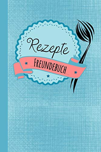 Rezepte Freundebuch: Freundebuch für Erwachsene Rezepte / Freundschaftsbuch mit den Lieblingsrezepten der Freunde ideal als Geschenk zur Hochzeit , ... für Freunde zum Ausfüllen und Eintragen