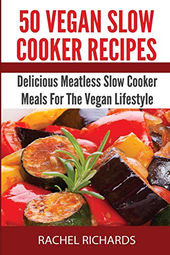 50 Vegan Slow Cooker Recipes: Delicious Meatless Slow Cooker Meals For The Vegan Lifestyle (7-Day Ketogenic Diet Meal Plan, Band 2)