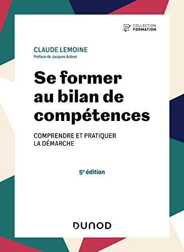 Se former au bilan de compétences - 5e éd.: Comprendre et pratiquer la démarche