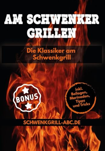 Das Schwenker Grillbuch - Die klassiker am Schwenkgrill: Rezepte für Topf, Grillrost, Spieß, Grillpfanne