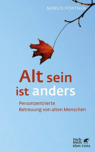 Alt sein ist anders (Konzepte der Humanwissenschaften): Personzentrierte Betreuung von alten Menschen