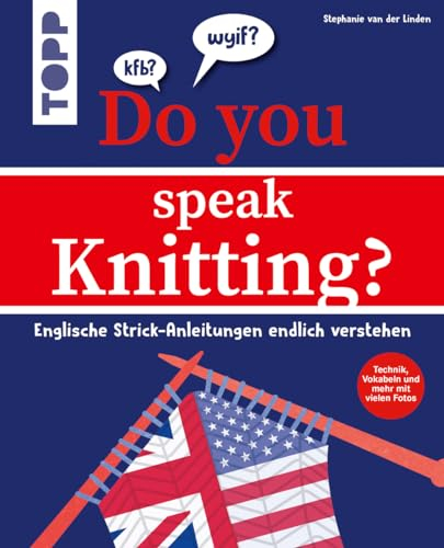 Do you speak knitting?: Englische Strickanleitungen endlich verstehen. Technik, Vokabeln und mehr mit vielen Fotos