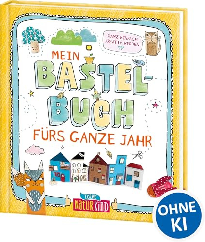 Mein Bastelbuch fürs ganze Jahr: Ganz einfach kreativ werden - Einfallsreiche Upcycling-Bastelideen (Naturkind)