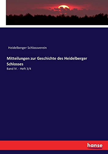 Mitteilungen zur Geschichte des Heidelberger Schlosses: Band IV. - Heft 3/4