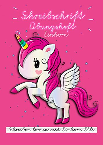Schreibschrift Übungsheft Einhörner: chreiben lernen mit Einhorn Elfi -Schreiben üben | Selbstlernheft SAS | für Mädchen | kleine Einhornmotive + Motivationssprüche | Lineatur 1