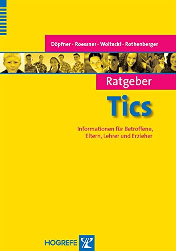Ratgeber Tics: Informationen für Betroffene, Eltern, Lehrer und Erzieher