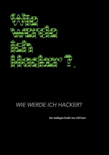 Wie werde ich Hacker?: Der Anfänger-Guide von 1337core