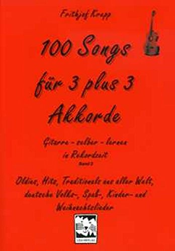 100 Songs für 3 plus 3 Akkorde: Oldies, Hits, Traditionals aus aller Welt, deutsche Volks-, Spaß-, Kinder- und Weihnachtslieder (Gitarre selber lernen in Rekordzeit, Band 2)