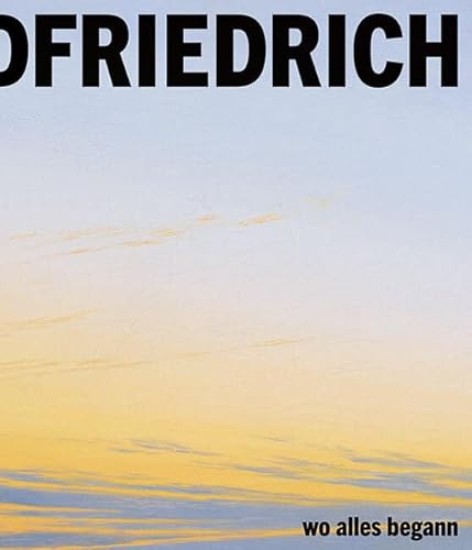 Caspar David Friedrich: Wo alles begann