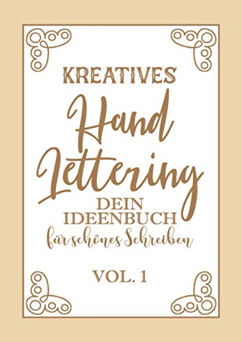 Kreatives Hand Lettering - Dein Ideenbuch Vol.1: Kalligraphie und Handlettering Übungsheft mit Vorlagen für Anfänger zum ausfüllen und ... sowie Zahlen zum üben der Handschrift