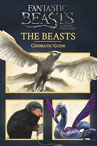Fantastic Beasts and Where to Find Them: Cinematic Guide: The Beasts