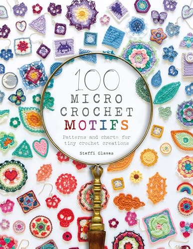 100 Micro Crochet Motifs: Patterns and charts for tiny crochet creations
