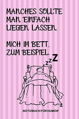 MANCHES SOLLTE MAN EINFACH LIEGEN LASSEN. MICH IM BETT ZUM BEISPIEL.: A5 Notizbuch KALENDER Farbe | Humor | Comedy | Komödie | Männerhort | Witz | ... | Party | Hangover | Badass | Perfect