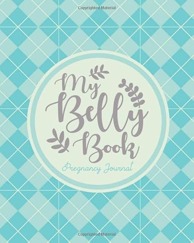 My Belly Book - Pregnancy Journal: A beautifully designed unique journal to log your pregnancy memories and milestones