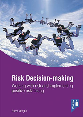 Risk Decision-making: Working with Risk and Implementing Positive Risk-Taking