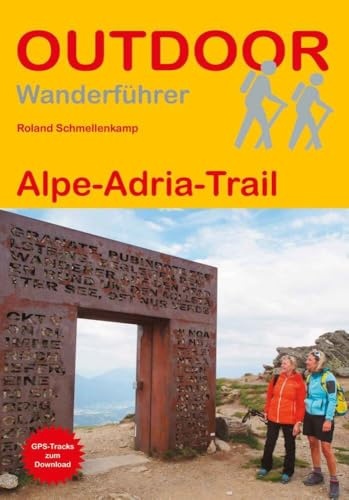 Alpe-Adria-Trail (Outdoor Wanderführer): Unterwegs auf dem Fernwanderweg: Wanderrouten, Wegbeschreibung, Reise-Infos und GPS-Tracks für die Wanderung.
