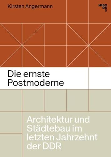 Die ernste Postmoderne: Architektur und Städtebau im letzten Jahrzehnt der DDR
