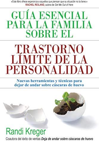 Guía esencial para la familia sobre el trastorno limite: Nuevas herramientas y técnicas para dejar de andar sobre cás (LIBROS DE PSICOLOGIA)