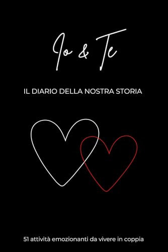 Io & Te - Il Diario della Nostra Storia: 51 Attività Emozionanti da Vivere in Coppia