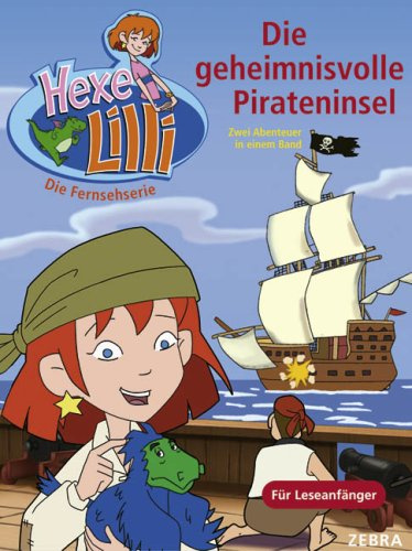 Die geheimnisvolle Pirateninsel: Bunter Geschichtenspaß mit TV-Hexe Lilli: Lilli wird Piratin; Lilli im Goldrausch. Zwei Abenteuer in einem Band
