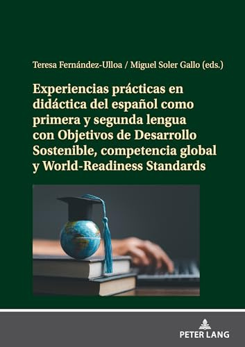 Experiencias prácticas en didáctica del español como primera y segunda lengua con Objetivos de Desarrollo Sostenible, competencia global y ... Sostenible Y World-Readiness Standards