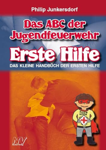 Das ABC der Jugendfeuerwehr Erste Hilfe: Das kleine Handbuch der Ersten Hilfe