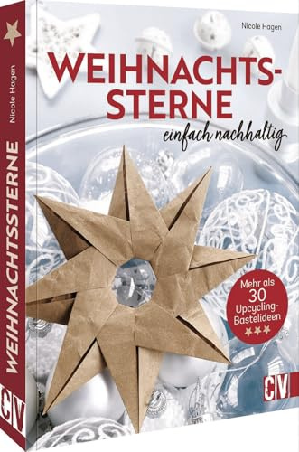 Bastelbuch Weihnachten: Weihnachtssterne - Einfach nachhaltig: Mehr als 30 Upcycling-Bastelideen für nachhaltige Weihnachtsdeko/Baumschmuck