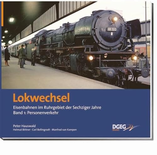 Lokwechsel 1: Die Eisenbahn in Ruhrgebiet in den Sechziger Jahren in Farbe, Band 1 - Personenverkehr