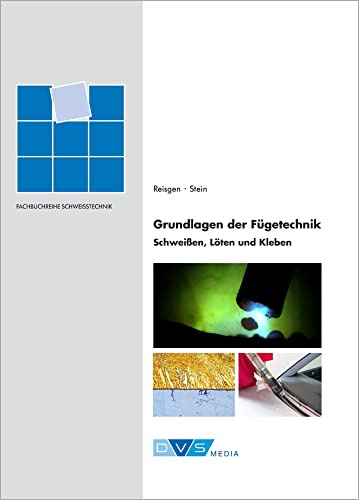 Grundlagen der Fügetechnik - Schweißen, Löten und Kleben: DVS-Fachbücher, Band 161