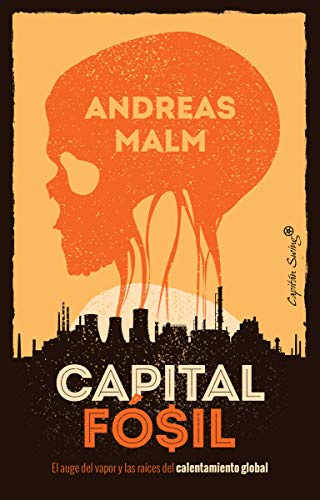 Capital fósil: El auge del vapor y las raíces del calentamiento global (Ensayo)