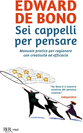 Sei cappelli per pensare. Manuale pratico per ragionare con creatività ed efficacia