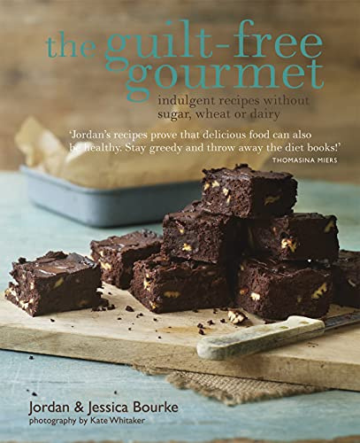 The Guilt-free Gourmet: Indulgent recipes without sugar, wheat or dairy
