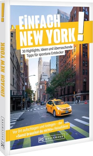 Reiseführer: Einfach New York! Dein ultimativer Reiseführer für die Abenteuerstadt: 30 Highlights, Ideen und überraschende Tipps – New York völlig stressfrei entdecken.