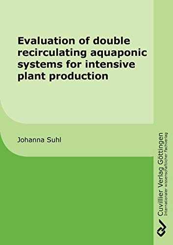 Evaluation of double recirculating aquaponic systems for intensive plant production
