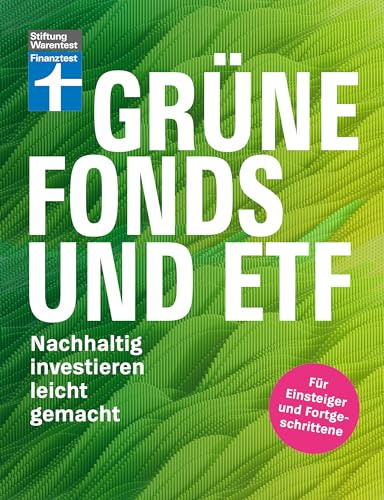 Grüne Fonds und ETF - Geld anlegen mit Nachhaltigkeit - Anlagestrategien, Ratings und Banken für Ihre Geldanlage: Nachhaltig investieren leicht gemacht