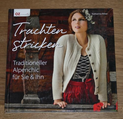 Trachten stricken: Traditioneller Alpenchic für Sie und & Ihn