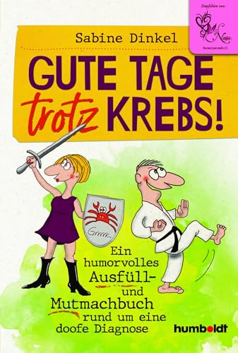 Gute Tage trotz Krebs!: Ein humorvolles Ausfüll- und Mutmachbuch rund um eine doofe Diagnose. Empfohlen von Nana Recover your smile e. V.