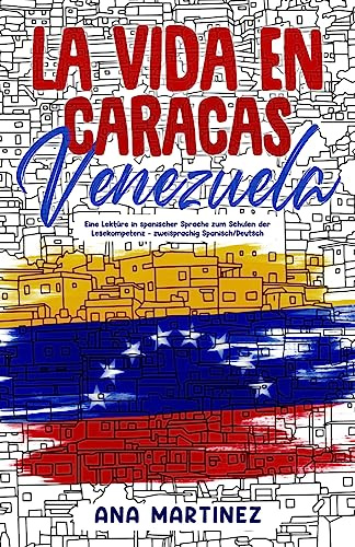 La vida en Caracas, Venezuela: Eine Lektüre in spanischer Sprache zum Schulen der Lesekompetenz – zweisprachig Spanisch/Deutsch