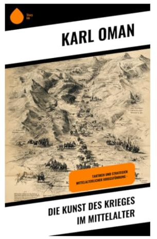 Die Kunst des Krieges im Mittelalter: Feudalheere, Rittertum und Belagerungstaktik im Wandel europäischer Militärgeschichte