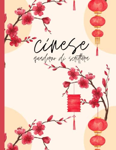 Quaderno di Scrittura Cinese: Taccuino di Calligrafia con carta quadrettata (Tian Zi Ge) per imparare a Scrivere i Caratteri Cinesi (e Pinyin)
