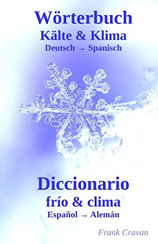Wörterbuch Kälte & Klima - Diccionario frío & clima: Deutsch-Spanisch - Español-Alemán