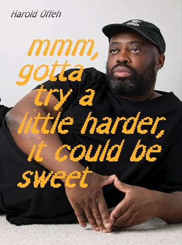 Harold Offeh: Mmm, Gotta Try a Little Harder, It Could Be Sweet