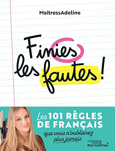 Finies les fautes !: Les 101 règles de grammaire, d'orthographe, de conjugaison et de vocabulaire que vous n'oublierez plus jamais !: 37662