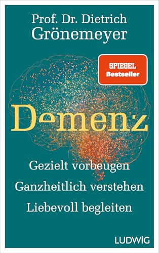 Demenz: Gezielt vorbeugen, ganzheitlich verstehen, liebevoll begleiten - SPIEGEL-Bestseller (Dietrich Grönemeyer)