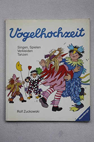 Vogelhochzeit: Singen, Spielen, Verkleiden, Tanzen