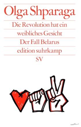 Die Revolution hat ein weibliches Gesicht: Der Fall Belarus (edition suhrkamp)