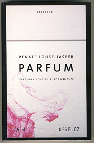 Parfum: Eine sinnliche Kulturgeschichte
